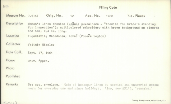 Documentation associated with Hearst Museum object titled Chemise, accession number 7-5161, described as Woman's linen chemise (košula guvealnica - "chemise for bride's standing for inspection"); multicolored embroidery with brown background on sleeves and hem; 124 cm long