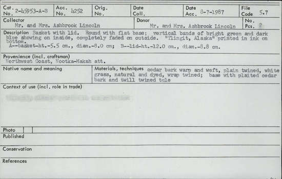 Documentation associated with Hearst Museum object titled Basket with lid, accession number 2-45953a,b, described as (a) Basket. Round with flat base; vertical bands of bright green and dark blue showing on inside, completely faded on outside. "Tlingit, Alaska" printed in ink on bottom. Cedar bark warp and weft, plain twined, white grass, natural and dyed, wrap twined. Base with plaited cedar bark and twill twined tule. (b) Lid.