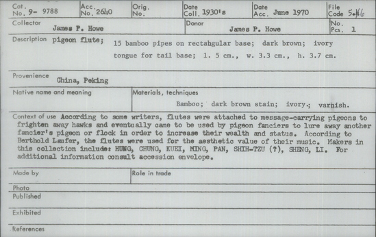 Documentation associated with Hearst Museum object titled Pigeon flute, accession number 9-9788, described as Pigeon flute; gourd with 15 bamboo pipes on rectangular base; dark brown;  ivory tongue for tail base; Length 5 cm, width 3.3 cm, height 3.7 cm. According to some writers, flutes were attached to message-carrying pigeons to frighten away hawks and eventually came to be used by pigeon fanciers to lure away another fancier’s pigeon or flock in order to increase their wealth and status. According to Berthold Laufer, the flutes were used for the aesthetic value of their music. Makers in this collection include: HUNG, CHUNG, KUEI, MING, PAN, SHIH-TZU (?), SHENG, LI.