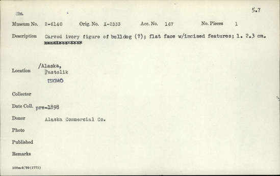 Documentation associated with Hearst Museum object titled Zoomorph, accession number 2-6140, described as Carved ivory figure of bulldog (?).  Flat face with incised features.