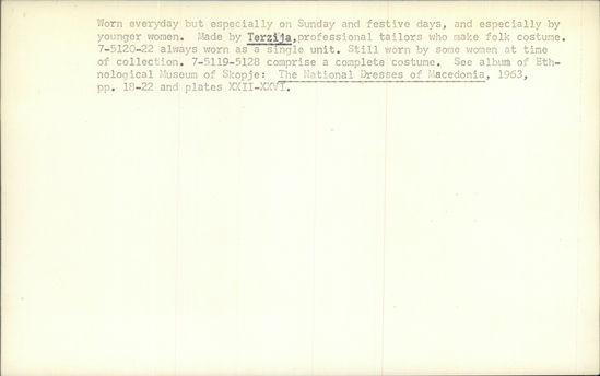 Documentation associated with Hearst Museum object titled Vest, accession number 7-5121, described as Woman's sleeved vest (mintan); worn as a coat; gold braid on lower sleeves and edge of front; velvet facing on sleeves, front, and collar; metal openwork balls lining one edge of front. Worn under sleeveless coat 7-5122 and and over waistcoat 7-5120  so that only sleeves and the buttons and adjacent areas are seen. Body is of homespun felted wool; sleeves and narrow band at front, which are seen when worn, are faced with velvet decorated with gold braid. 7-5120-22 always worn as a single unit. Worn everyday but especially on Sunday and for festivals, and especially by younger women. Made by Terzija, professional tailors who make folk costumes. Worn by women at time of collection, 1964. 7-5119-5128 comprise a complete costume.