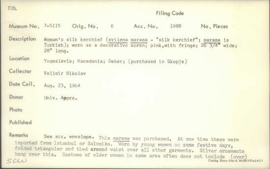 Documentation associated with Hearst Museum object titled Kerchief, accession number 7-5115, described as Woman’s silk kerchief ( svilena marama- “ silk kerchief”; marama is Turkish); worn as a decorative apron; pink, with fringe; 26 3/4 inches wide; 28 inches long