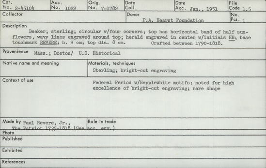 Documentation associated with Hearst Museum object titled Beaker, accession number 2-45104, described as Beaker; sterling silver; circular with four corners; top has horizontal band of half sunflowers, wavy lines engraves around top; herald engraves in center with initials HB; base touchmark REVERE. Height: 9 cm; top diameter: 8 cm. Crafted between 1790-1818.