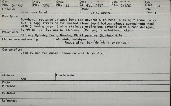 Documentation associated with Hearst Museum object titled Lyre, accession number 5-6753, described as Bow-harp; rectangular wood box; top covered with reptile skin; 2 sound holes cat in top; strips of fur nailed along top and bottom edges; curved wood neck with 5 tuning pegs; 5 wire strings; entire box covered with burned designs; l. 44 cm; w. 18.5 cm; h. 33.5 cm (2nd peg from bottom broken)