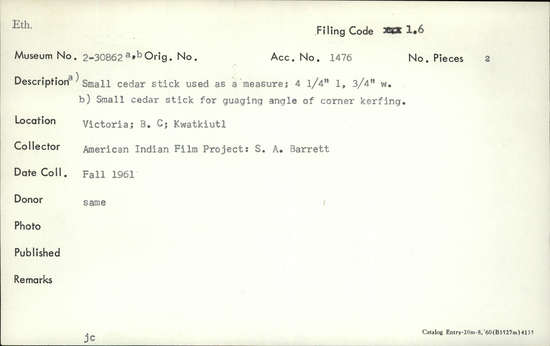 Documentation associated with Hearst Museum object titled Measuring stick and gauge, accession number 2-30862a,b, described as (a) Small cedar stick. (b) Small cedar stick.
