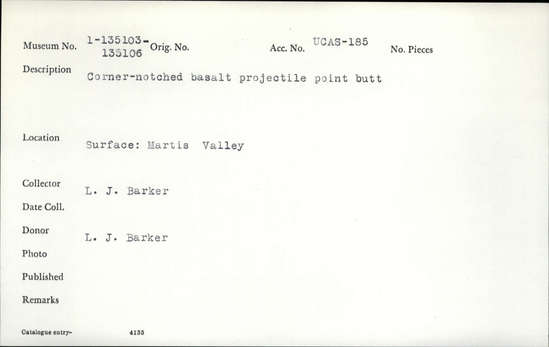 Documentation associated with Hearst Museum object titled Projectile point butt, accession number 1-135103, described as Basalt, corner-notched projectile point butt.