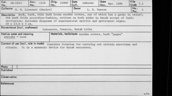Documentation associated with Hearst Museum object titled Book, accession number 18-1543, described as Book, bark, with dark brown wooden covers, one of which has a gecko in relief; the bark folds accordion-fashion, written on both sides in Batak script of Indic derivation; includes diagrams of supernatural spirits and apotropaic signs. Contains formulas for carrying out certain exorcisms and rituals. It is a mnemonic device for Batak sorcerers. 18 x 13.6 x 3 cm.