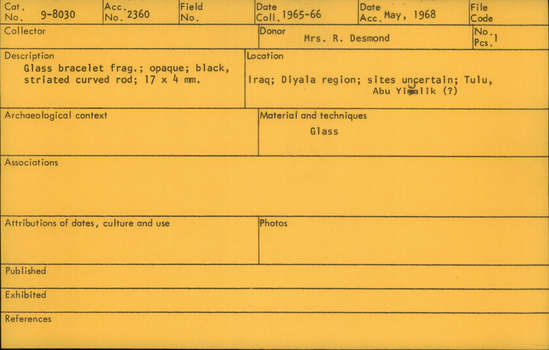 Documentation associated with Hearst Museum object titled Bracelet fragment, accession number 9-8030, described as Glass bracelet frag.; opaque; black, striated curved rod; 17 x 4 mm.