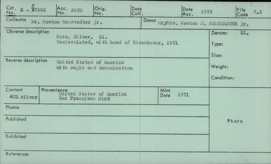 Documentation associated with Hearst Museum object titled Uncirculated set, accession number 2-57892, described as a) Uncirculated Eisenhower dollar silver coin, 1971, minted in San Francisco. 40% silver. Obverse: LIBERTY/ IN GOD WE/ TRUST/ 1972 - bust of Eisenhower facing left. Reverse: UNITED STATES OF AMERICA/ ONE DOLLAR/ in field: "E . PLURIBUS/ . UNUM ." - eagle flying above moon, holding laurel branch in claws, surrounded by 13 stars; background: earth. b) token verifying uncirculated status. Obverse and reverse: EISENHOWER / UNCIRCULATED SILVER DOLLAR -  silhouette of eagle holding olive branches and arrows