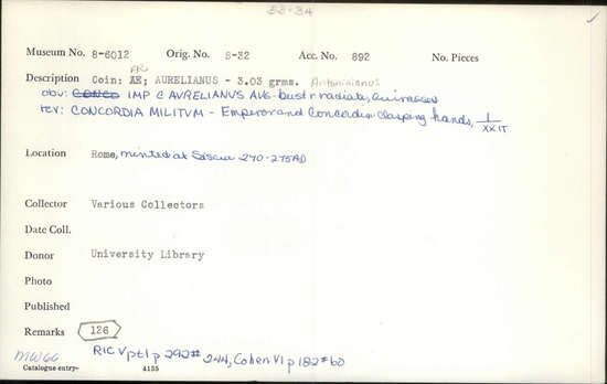 Documentation associated with Hearst Museum object titled Coin: billon antoninianus, accession number 8-6012, described as Coin: Antoninianus; AR [?], Æ; Aurelianus - 3.03 grams. Obverse: IMP C AVRELIANVS AVG - Bust facing right radiate, cuirassed. Reverse: CONCORDIA MILITVM -  Emperor and Concordia clasping hands, [untranscribable symbols].