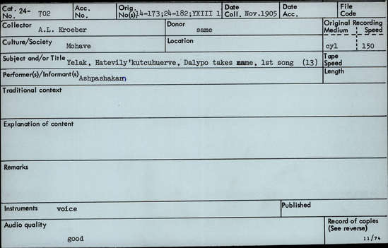 Documentation associated with Hearst Museum object titled Audio recording, accession number 24-702, described as Yelak [Yellaka ("Goose")] Myth: Hatevily’kutcuhuerve (Dalypo Takes Name), first song. (13) Performed with voice by Ashpashakam.