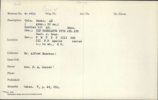 Documentation associated with Hearst Museum object titled Coin: æ sestertius, accession number 8-6493, described as Coin. Æ. Roman (19.0 grams; 32 mm.) Gordian III Ru. Ceves, AD.   Rome. Obverse: IMP GORDIANVS PIVS FEL AVG - Bust facing right, laureate and draped. Reverse: P M T R P IIII COS  III P P - Apollo seated facing left, holding branch and resting left arm on lyre; in exergue, S C.