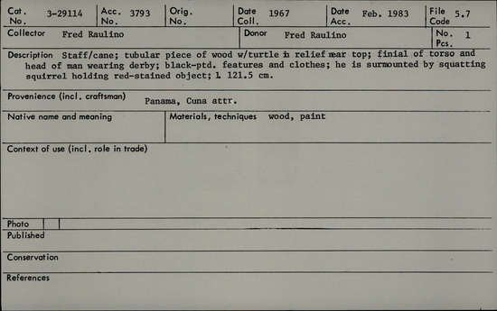 Documentation associated with Hearst Museum object titled Walking stick, accession number 3-29114, described as Staff / cane; tubular piece of wood with turtle in relief near top; finial of torso and head of man wearing derby; black-ptd. features and clothes; he is surmounted by squatting squirrel holding red-stained object. L. 121.5 cm.
