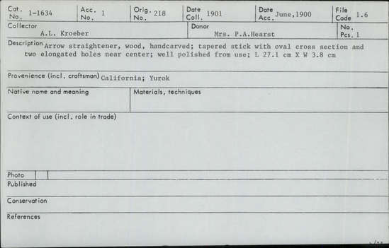 Documentation associated with Hearst Museum object titled Arrow straightener, accession number 1-1634, described as Wood, handcarved; tapered stick with oval cross section and two elongated holes near center; well polished from use.