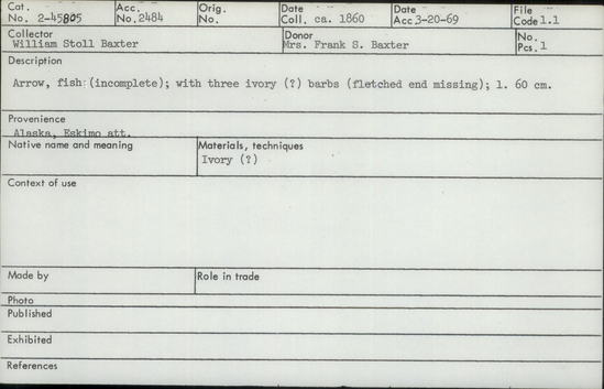 Documentation associated with Hearst Museum object titled Arrow, accession number 2-45805, described as Arrow, fish (incomplete); with three ivory (?) barbs (fletched end missing). Length 60 cm