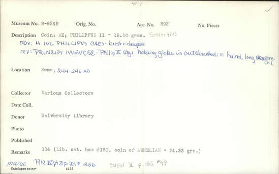 Documentation associated with Hearst Museum object titled Coin: æ sestertius, accession number 8-6249, described as Coin: AE; PHILIPPUS II - 19.10 grms. Sestertius Obverse: M IVL PHILLIPVS CAES - bust facing right, draped. Reverse: PRINCIPI IVVENT,SC - Philip II stg l. holding globe in outstretched r. hand, long scepter in l.