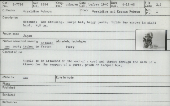 Documentation associated with Hearst Museum object titled Netsuke, accession number 9-7794, described as Netsuke: man striding. Large hat, baggy pants. Holds two arrows in right hand.