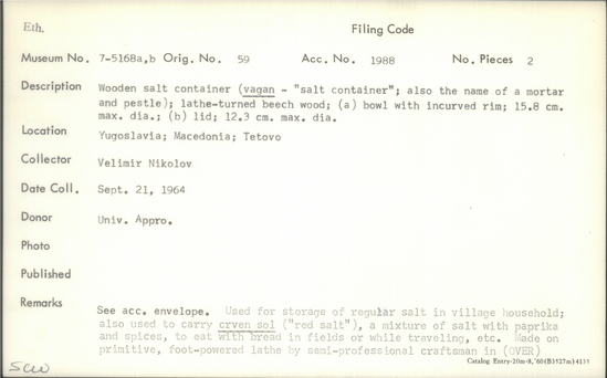 Documentation associated with Hearst Museum object titled Wooden container, accession number 7-5168a,b, described as Wooden salt container (vagan - "salt container"; also the name of a mortar and pestle); lathe-turned beech wood; (a) bowl with incurved rim; 15.8 cm max. dia; (b) lid; 12.3 cm max. dia.