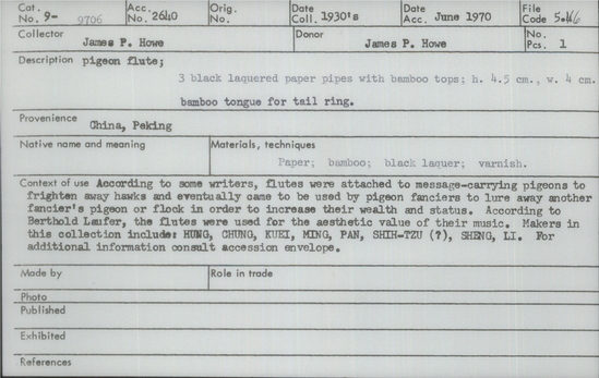 Documentation associated with Hearst Museum object titled Pigeon flute, accession number 9-9706, described as pigeon flute; 3 black lacquered paper pipes with bamboo tops; bamboo tongue for tail ring; According to some writers, flutes were attached to message-carrying pigeons to frighten away hawks and eventually came to be used by pigeon fanciers to lure away another fancier’s pigeon or flock in order to increase their wealth and status.  According to Berthold Laufer, the flutes were used for the aesthetic value of their music.  Makers in this collection include: HUNG, CHUNG, KUEI, MING, PAN, SHIH-TZU (?), SHENG, LI. For additional information consult accession envelope.