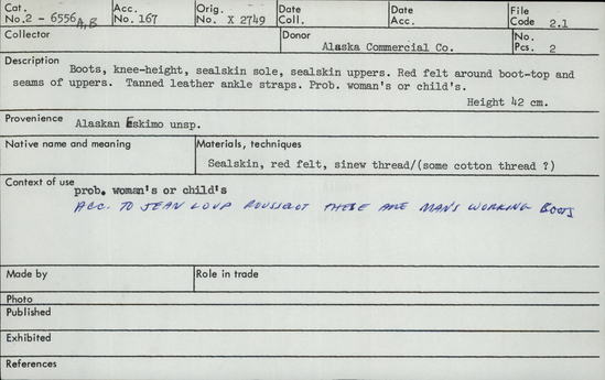 Documentation associated with Hearst Museum object titled Boots (footwear), accession number 2-6556a,b, described as Knee-height boots, sealskin sole, sealskin uppers.  Red felt around boot-top and seams of uppers. Tanned leather ankle straps. skin with epidermis removed, oogruk soles in King Island/Diomede/Wales style.