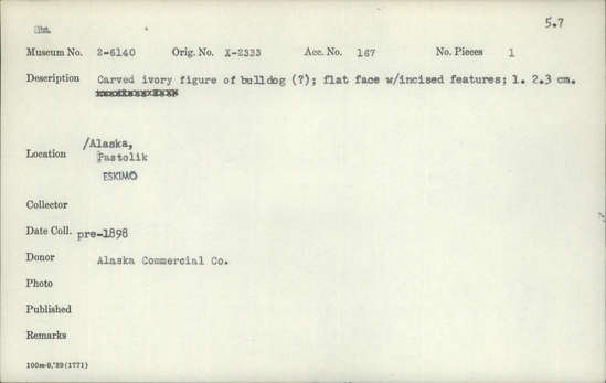 Documentation associated with Hearst Museum object titled Zoomorph, accession number 2-6140, described as Carved ivory figure of bulldog (?).  Flat face with incised features.