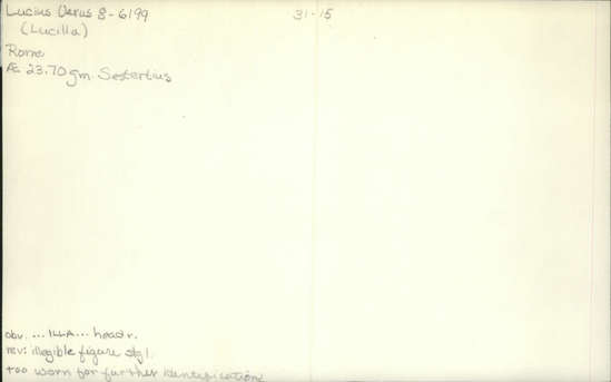 Documentation associated with Hearst Museum object titled Coin: æ sestertius, accession number 8-6199, described as Coin: Sestertius; Æ; Lucilla - 23.70 grms. Obverse: ... ILLA... - Head facing right. Reverse: Illegible; figure standing facing left.