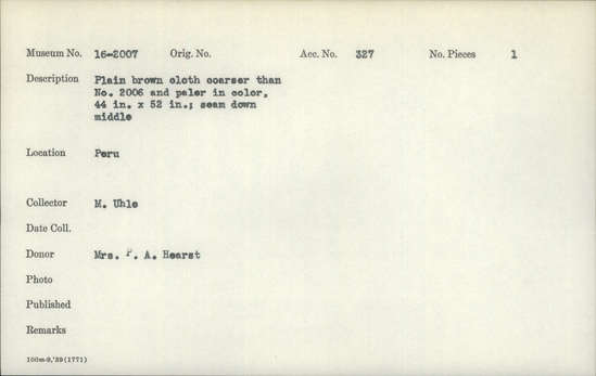 Documentation associated with Hearst Museum object titled Cloth, accession number 16-2007, described as Plain brown cloth coarser than 2006 and paler.