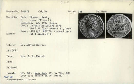 Documentation associated with Hearst Museum object titled Coin: æ sestertius, accession number 8-4879, described as Coin; AE; Sestertius; Roman. 32 mm. Commodus, 180 AD. Rome, Italy. Obverse: DIVVS M ANTONINVS PIVS, bust of Divus Marcus r.. Reverse: CON SE CRATIO, funeral pyre with Marcus Aurelius in quadriga on top; in field, S C.