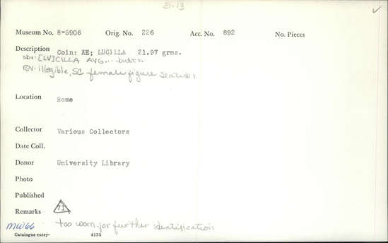 Documentation associated with Hearst Museum object titled Coin: æ sestertius, accession number 8-5906, described as Coin: Sestertius; Æ; Lucilla   21.97 grams. Obverse: [LV]CILLA AVG...  Bust facing right. Reverse: illegible, SC; female figure seated facing left.