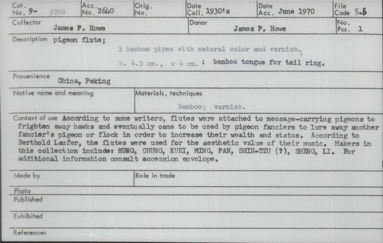 Documentation associated with Hearst Museum object titled Pigeon flute, accession number 9-9700, described as pigeon flute; 3 bamboo pipes with natural color and varnish; bamboo tongue for tail ring; According to some writers, flutes were attached to message-carrying pigeons to frighten away hawks and eventually came to be used by pigeon fanciers to lure away another fancier’s pigeon or flock in order to increase their wealth and status.  According to Berthold Laufer, the flutes were used for the aesthetic value of their music.  Makers in this collection include: HUNG, CHUNG, KUEI, MING, PAN, SHIH-TZU (?), SHENG, LI. For additional information consult accession envelope.