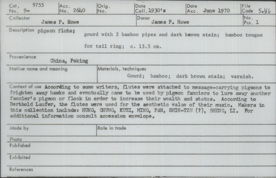 Documentation associated with Hearst Museum object titled Pigeon flute, accession number 9-9755, described as Pigeon flute; gourd with 2 bamboo pipes and black ink; bamboo tongue for tail ring; 13.5 cm. According to some writers, flutes were attached to message-carrying pigeons to frighten away hawks and eventually came to be used by pigeon fanciers to lure away another fancier’s pigeon or flock in order to increase their wealth and status. According to Berthold Laufer, the flutes were used for the aesthetic value of their music. Makers in this collection include: HUNG, CHUNG, KUEI, MING, PAN, SHIH-TZU (?), SHENG, LI.