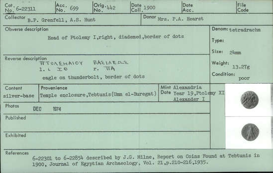 Documentation associated with Hearst Museum object titled Coin: billon tetradrachm, accession number 6-22311, described as Coin, silver base. Diameter 24 mm. Weight 13.27 grams. Condition poor. Denomination: silver base tetradrachm. Obverse description: Head of Ptolemy I, facing right, diademed, border of dots. Reverse description: [inscription] Eagle on thunderbolt, border of dots. Mint date: Alexandria, year 19, reign of Ptolemy XI, Alexander I.