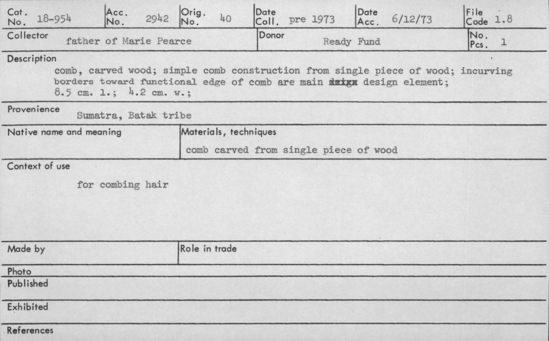 Documentation associated with Hearst Museum object titled Comb, accession number 18-954, described as Comb, carved wood; simple comb construction from single piece of wood; incurving borders toward functional edge of comb are main design element. Used for combing hair. Length 8.5 cm. Width 4.2 cm.