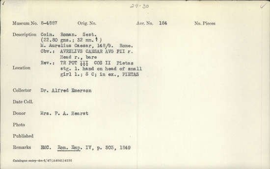 Documentation associated with Hearst Museum object titled Coin: æ sestertius, accession number 8-4887, described as Coin; AE; Sestertius; Roman. 22.80 grams, 32 mm. Marcus Aurelius, 148-149 AD. Rome, Italy. Obverse: AVRELIVS CAESAR AVG PII F, bust r. bare. Revere: TR POT III COS II, Pietas standing l., hand on head of small girl l.; in field, S C; in exergue, PIETAS. Remarks: Date is unlikely, falls during reign of Antoninus Pius.