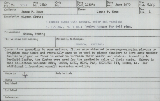 Documentation associated with Hearst Museum object titled Pigeon flute, accession number 9-9704, described as pigeon flute; 3 bamboo pipes with natural color and varnish; bamboo tongue for tail ring; According to some writers, flutes were attached to message-carrying pigeons to frighten away hawks and eventually came to be used by pigeon fanciers to lure away another fancier’s pigeon or flock in order to increase their wealth and status.  According to Berthold Laufer, the flutes were used for the aesthetic value of their music.  Makers in this collection include: HUNG, CHUNG, KUEI, MING, PAN, SHIH-TZU (?), SHENG, LI. For additional information consult accession envelope.