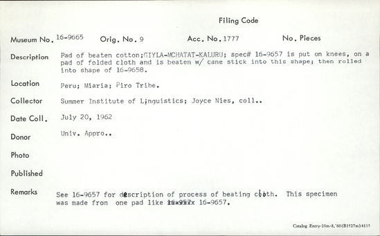 Documentation associated with Hearst Museum object titled Cotton pad, accession number 16-9665, described as Pad of beaten cotton; Giyla-mchata-kaluru; spec# 16-9657 is put on knees, on a pad of folded cloth and is beaten with cane stick into this shape; then rolled into shape of 16-9658.