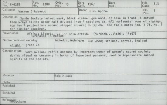 Documentation associated with Hearst Museum object titled Helmet mask, accession number 5-6258, described as Sande" society helmet mask, black stained gum wood; at base in front is carved face with eye slits; upper half divided into 4 sections each with 3 horizontal rows of zigzags; top has 4 projections around stepped square; height 39 cm.  see field notes acc. 2171, no. 1 for similar specimen.