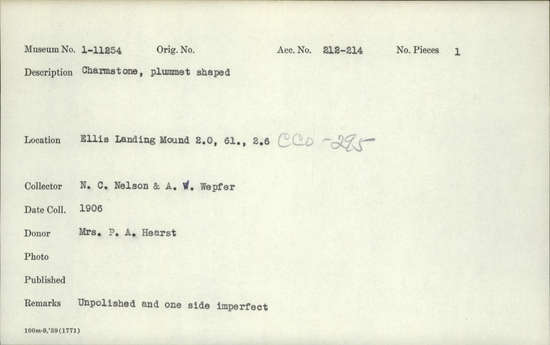 Documentation associated with Hearst Museum object titled Charmstone, accession number 1-11254, described as Plummet shaped.  Unpolished and one side imperfect.