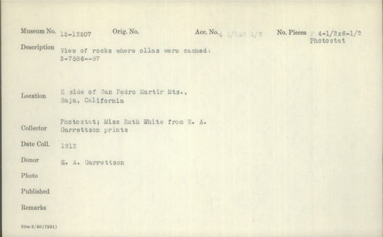 Documentation associated with Hearst Museum object titled Black-and-white negative, accession number 15-12507, described as Black and white negative. East side of San Pedro Martir Mountains Baja California. View of rocks were ollas were cached: 3-7586--87. 1912. 4 1/2 x 6 1/2 inches. 15-12507. Collector: Photostat: Miss Ruth White from E.A. Garrettson prints. Donor: E.A. Garrettson.