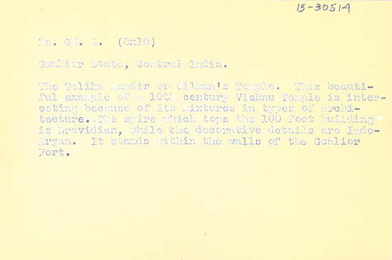 Hearst Museum object 2 of 2 titled Black-and-white negative, accession number 15-30514, described as 8 x 10" Black and white negative of the Telika Mandir or Oilman's Temple in Gwalior.  Hoefler's original description: "Gwalior State, Central India. The Telika Mandir or Oilman's Temple. This beautiful example of a 10th century Vishnu Temple is interesting because of its mixtures in types of architecture. The spire which tops the 100 foot building is Dravidian, while the decorative details are Indo-Aryan. It stands within the walls of the Gwalior Fort." Verso: Prints Supplied To: International News., Dollar Line, S.F., Hills Brothers, (Also marked A-41)
