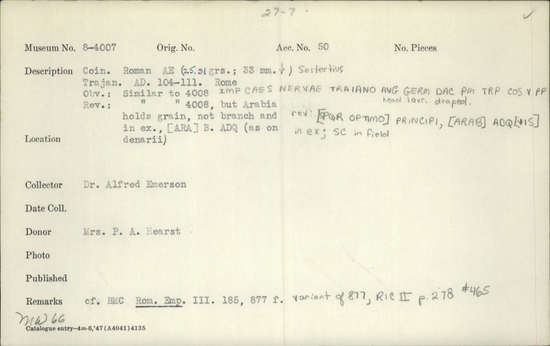 Documentation associated with Hearst Museum object titled Coin: æ sestertius, accession number 8-4007, described as Coin; AE; Sestertius; Roman. Trajan, 104-111 AD. Rome, Italy. Obverse: IMP CAES NERVAE TRAIANO AVG GERM DAC PM TRP COS V PP, Bust laureate and draped. Reverse: [SPQR OPTIMO] PRINCIPI, [ARAB] ADQ [VIS] in ex (as on denarii); S C in field. CF Coin 4008.
