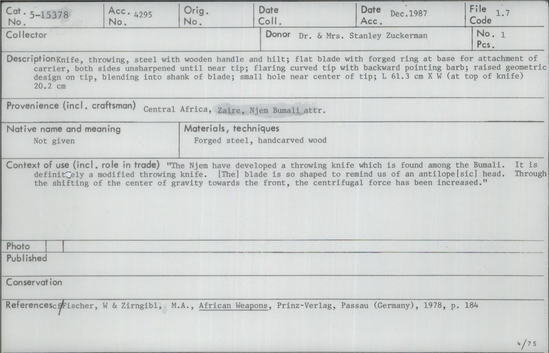 Documentation associated with Hearst Museum object titled Throwing knife, accession number 5-15378, described as Knife, throwing, steel with wooden handle and hilt. Flat blade with forged ring base for attachment of carrier, both sides unsharpened until near tip. Flaring curved tip with backward pointing barb. Raised geometric design on tip, blending into shank of blade. Small hole near center of tip. Length 61.3 centimeters, width (at top of knife) 20.2 centimeters. From Central Africa, Zaire, Njem Bumali.