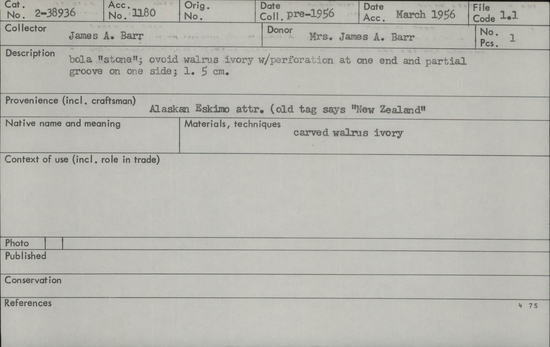 Documentation associated with Hearst Museum object titled Bola, accession number 2-38936, described as Bola stone. Ovoid walrus ivory with perforation at one end and partial groove on one side.  Made from carved walrus ivory.