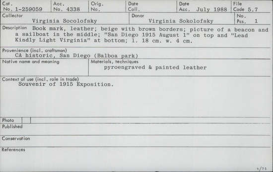 Documentation associated with Hearst Museum object titled Book mark, accession number 1-259059, described as Souvenir leather book mark; beige with brown borders; picture of a beacon and a sailboat in the middle; “San Diego 1915 August 1” on top and “Lead Kindly Light Virginia” at bottom.  Pyroengraved and pointed leather Souvenir of the 1915 Exposition.