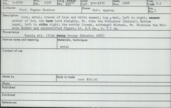 Documentation associated with Hearst Museum object titled Icon, accession number 7-5485, described as Icon; metal; traces of blue and white enamel; to panel, left ot right: mother of God, the Lord Almighty, St. John the Precursor (Deisis); Bottom panel, left to right; the worthy Joseph; archangel Michael, St. Nicholas the Miracle Worker and unidentified figure; height 9.2 cm, width 7.7 cm. Cost $50.00.