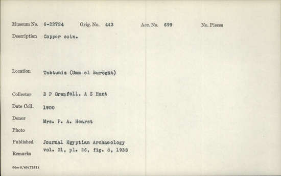 Documentation associated with Hearst Museum object titled Coin: æ, accession number 6-22724, described as Copper coin. Published: Journal Egyptian Archaeology. vol. 21, plate 26, figure 8, 1935. Notice: Image restricted due to its potentially sensitive nature. Contact Museum to request access.