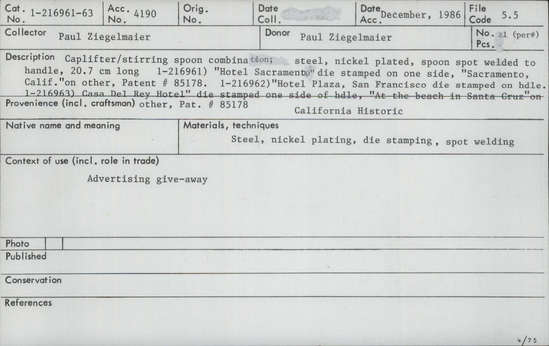 Documentation associated with Hearst Museum object titled Bottle opener/spoon, accession number 1-216963, described as Cap-lifter/stirring spoon combination, steel, nickel plated, spoon spot welded to handle, 20.7 cm long. “Casa Del Rey Hotel” die stamped one side of handle, “At the beach in Santa Cruz” on other, Patent # 85178. Advertising give-away.