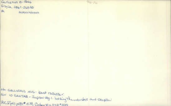 Documentation associated with Hearst Museum object titled Coin: billon antoninianus, accession number 8-5666, described as Coin. Roman. Antoninianus, silver (     gms., 22 mm.) Gallienus, Siscia 266?-268 AD.. Obverse: GALLIENVS  AVG   Bust facing right radiate. Reverse: IO.  CANTAB  Jupiter in military dress standing facing left holding thunderbolt and scepter.