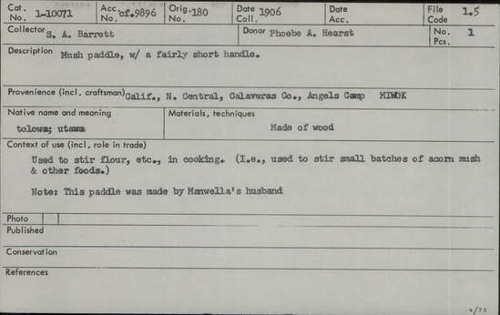 Documentation associated with Hearst Museum object titled Paddle, accession number 1-10071, described as Fairly short handle.  Made of wood. Used to stir flour, etc., in cooking (i.e., used to stir small batches of acorn mush and other foods).