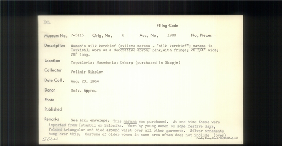 Documentation associated with Hearst Museum object titled Kerchief, accession number 7-5115, described as Woman’s silk kerchief ( svilena marama- “ silk kerchief”; marama is Turkish); worn as a decorative apron; pink, with fringe; 26 3/4 inches wide; 28 inches long